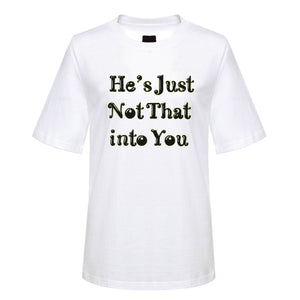 He's Not Just into You T-shirt